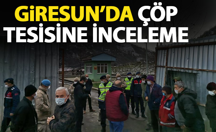 Giresun'da çöp tesisine inceleme!