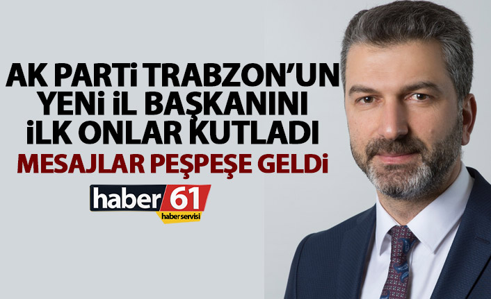 AK Parti Trabzon’un yeni il başkanını ilk onlar kutladı