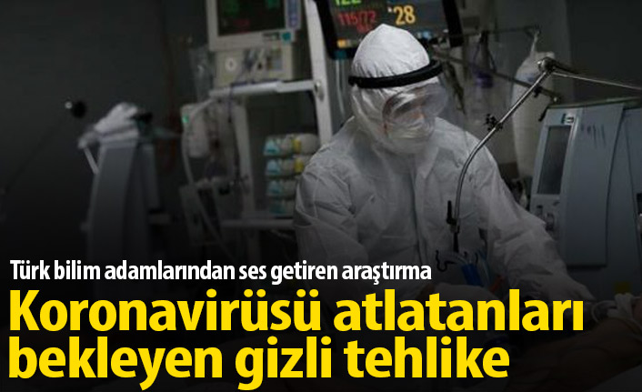 Koronavirüsü atlatanları bekleyen gizli tehlike