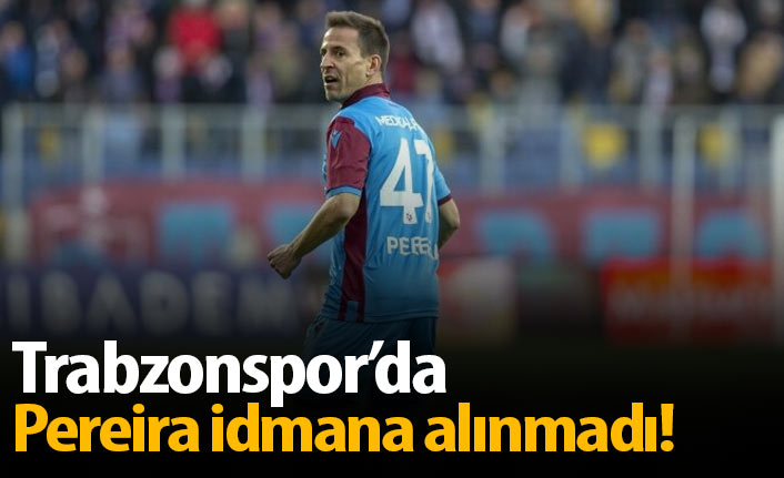 Trabzonspor'da Pereira idmana alınmadı