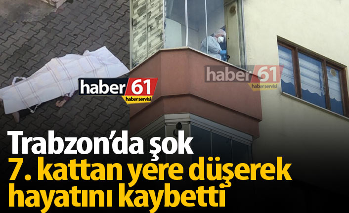 Trabzon'da şok! 7. kattan düşerek öldü