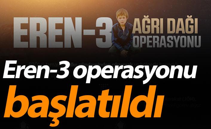 Eren-3 operasyonu başlatıldı