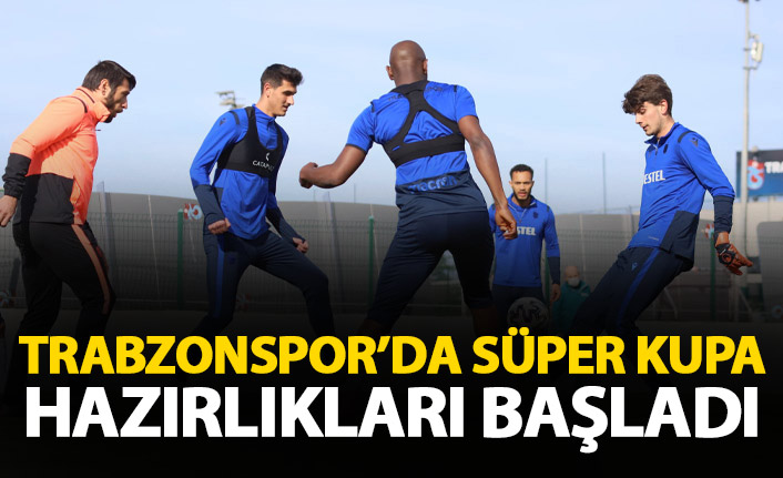 Trabzonspor'da Süper Kupa hazırlıkları başladı