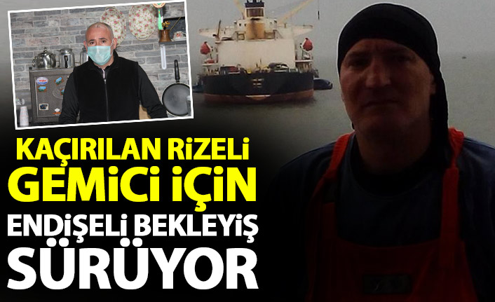 Kaçırılan Rizeli gemicinin kardeşi endişeli