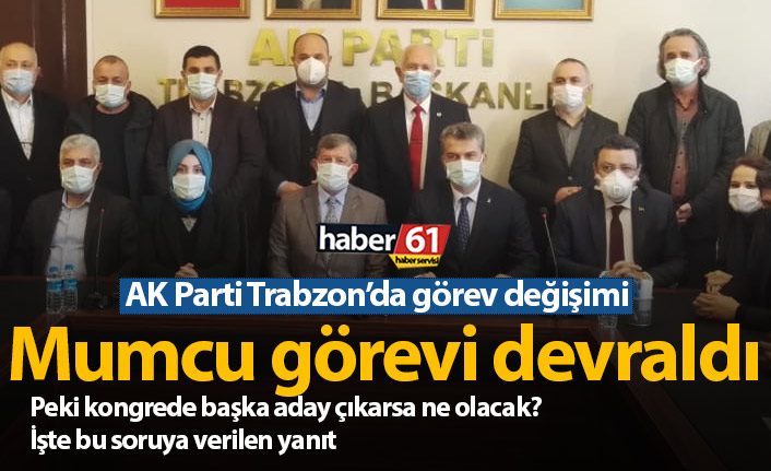 AK Parti Trabzon'da Mumcu görevi devraldı