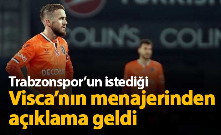 Trabzonspor'un istediği Visca için açıklama geldi