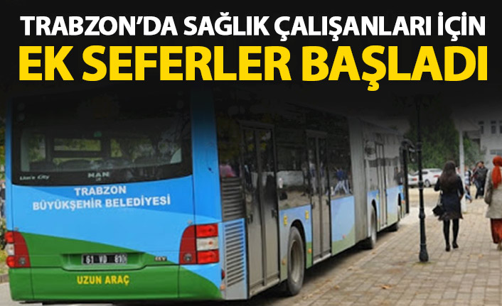 Trabzon'da sağlık çalışanları için ek otobüs seferleri