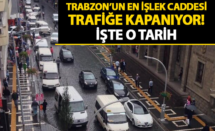 Trabzon’da bu yollar trafiğe kapanacak!