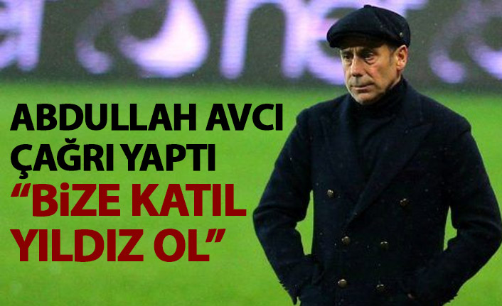 Abdullah Avcı çağrı yaptı: Bize katıl yıldız ol