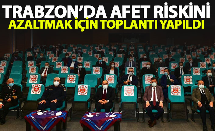 Trabzon’da afet riskini azaltmak için toplantı yapıldı