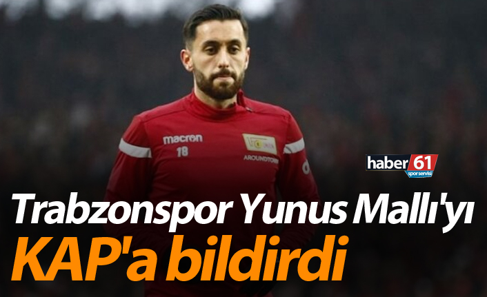 Trabzonspor Yunus Mallı'yı KAP'a bildirdi