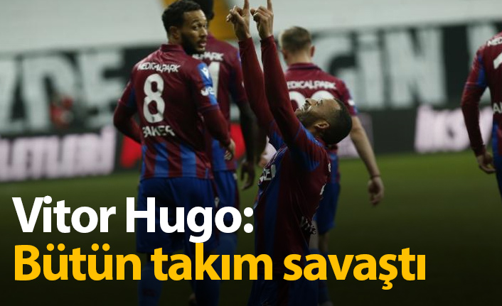 Vitor Hugo: Bütün takım savaştık