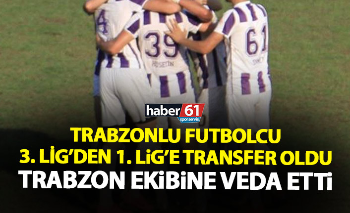 Trabzonlu futbolcu 3. Ligden 1. Lig’e transfer oldu