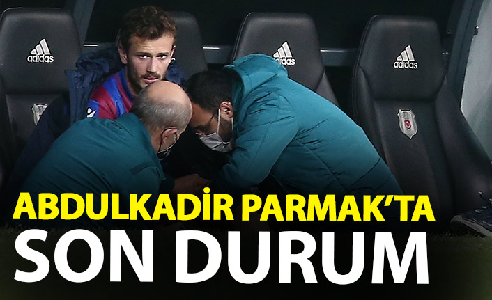 Abdulkadir Parmak’ta son durum!