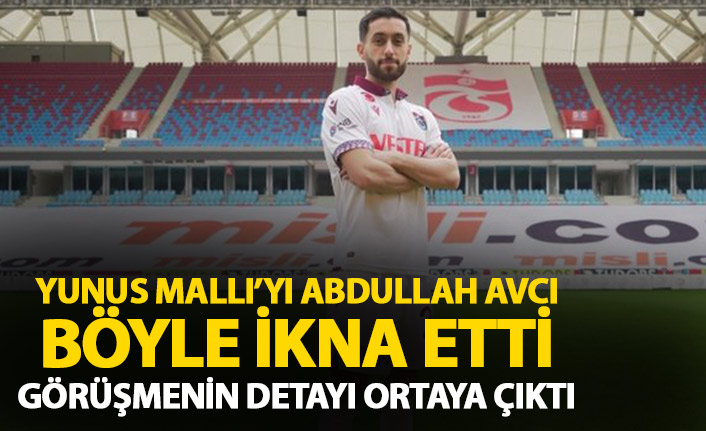 Abdullah Avcı Yunus Mallı'yı böyle ikna etti