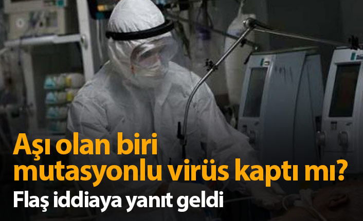 Aşı olan biri mutasyonlu virüs kaptı iddiasına yanıt geldi