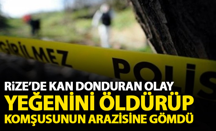 Rize'den kan donduran olay! Yeğenini öldürüp komşusunun arazisine gömdü