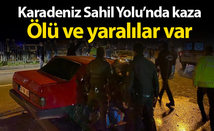 Karadeniz sahil yolunda kaza: Ölü ve yaralılar var