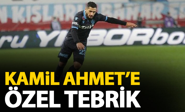 Trabzonspor'da Kamil Ahmet'e özel tebrik