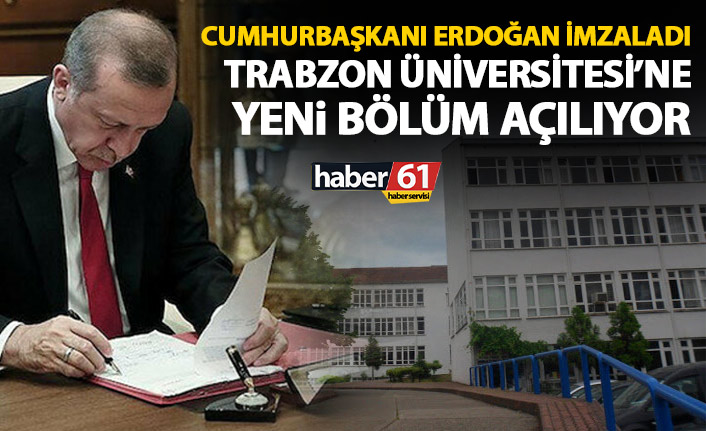 Cumhurbaşkanı Erdoğan imzaladı! Trabzon Üniversitesi'ne yeni bölüm