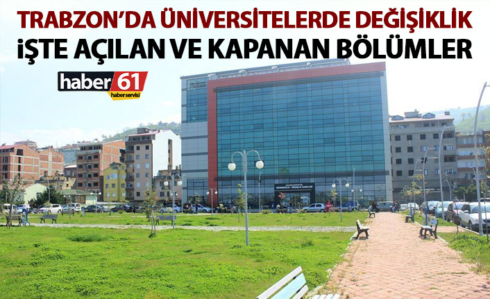 Trabzon’da üniversitelerde değişiklik! İşte açılan ve kapanan bölümler