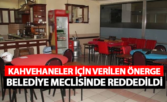 Kahvehanelere yardım belediye meclisinde reddedildi