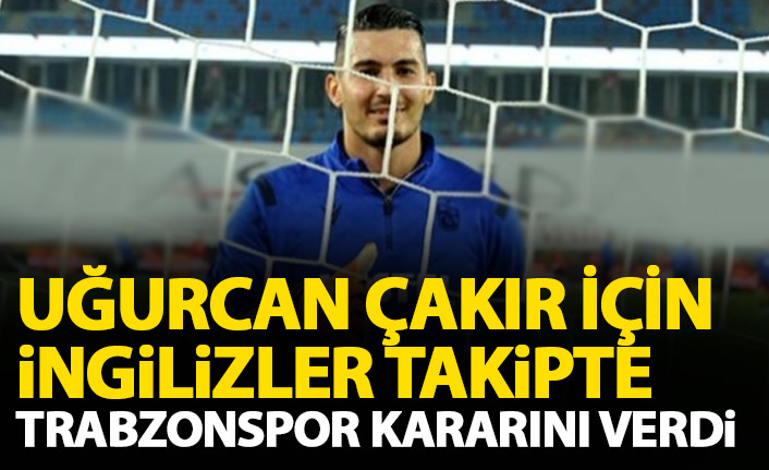 Trabzonspor Uğurcan Çakır için kararını verdi