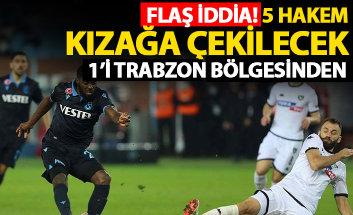 Flaş iddia! 5 Hakem kızağa çekilecek