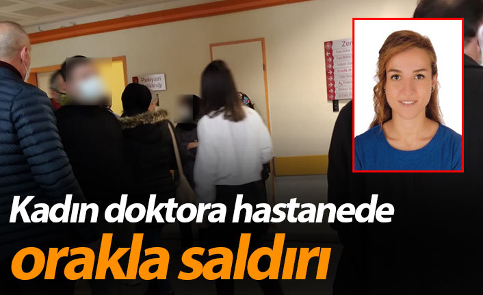 Rize'de kadın doktora hastanede orakla saldırı