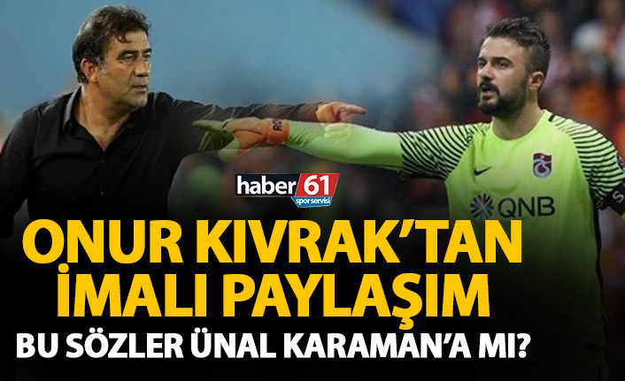 Onur Kıvrak’tan dikkat çeken gönderme! Bu sözler Ünal Karaman’a mı?