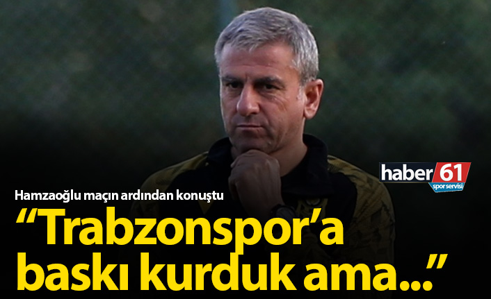 Hamzaoğlu: Trabzonspor'a baskı kurduk ama...