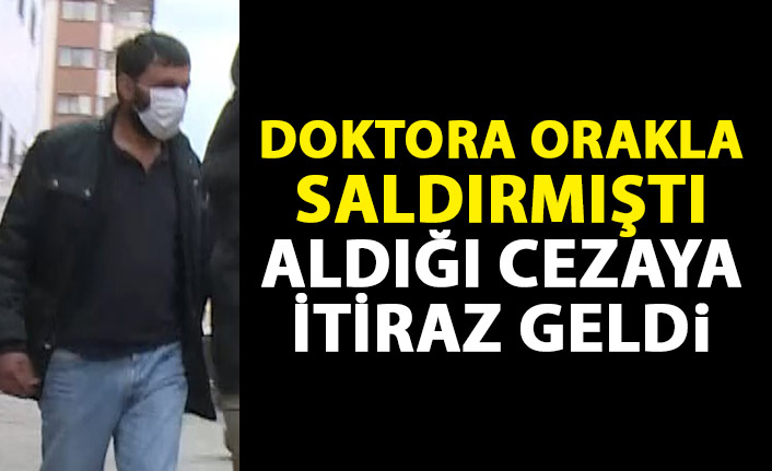 Doktora orakla saldırmıştı! Aldığı cezaya itiraz var