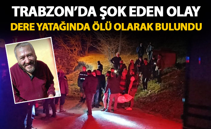 Her yerde aranıyordu! Trabzon'da bir kişi derede ölü bulundu