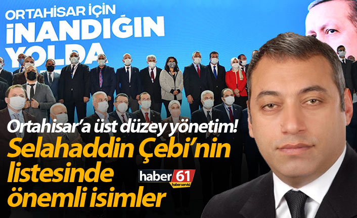 Ortahisar’a üst düzey yönetim! Selahaddin Çebi’nin listesinde önemli isimler