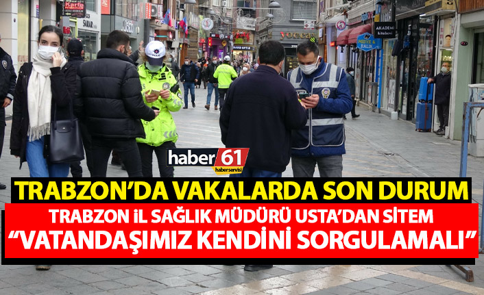 Trabzon İl Sağlık müdürü Hakan Usta: Vakalar artıyorsa vatandaşımız kendini sorgulamalı