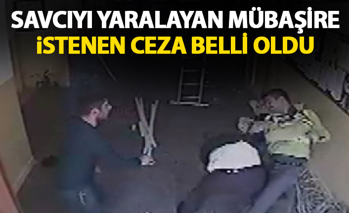 Savcıyı silahla yaralayan mübaşir için istenen ceza belli oldu