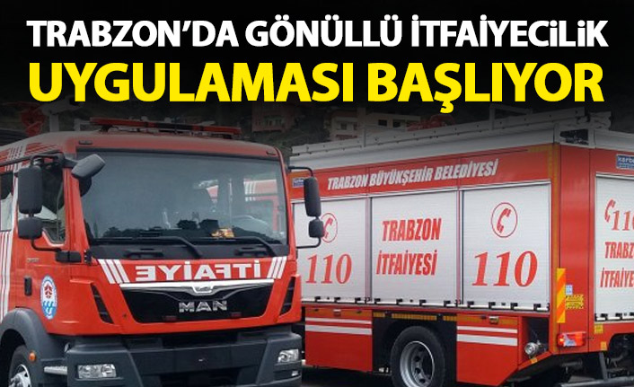 Trabzon'da gönüllü itfaiyecilik uygulaması başlatılacak