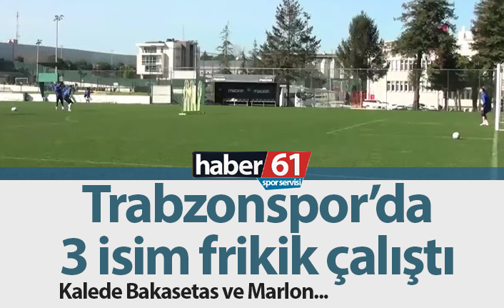 Trabzonspor'da 3 isim frikik çalıştı