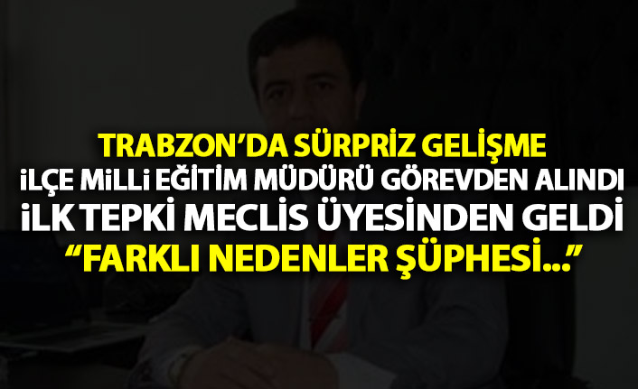 Trabzon’da İlçe Milli Eğitim Müdürü görevden alındı! Yerine ise…