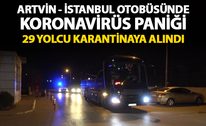 Artvin - İstanbul otobüsünde koronavirüs paniği! 29 yolcu karantinaya alındı