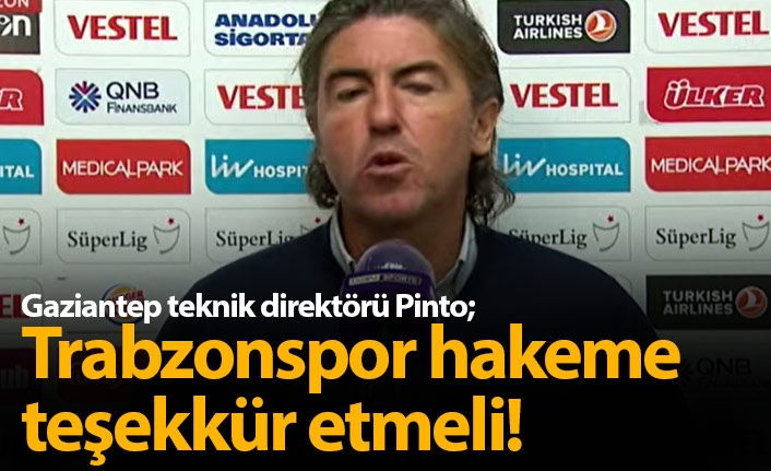 Pinto: Trabzonspor hakeme teşekkür etsin!