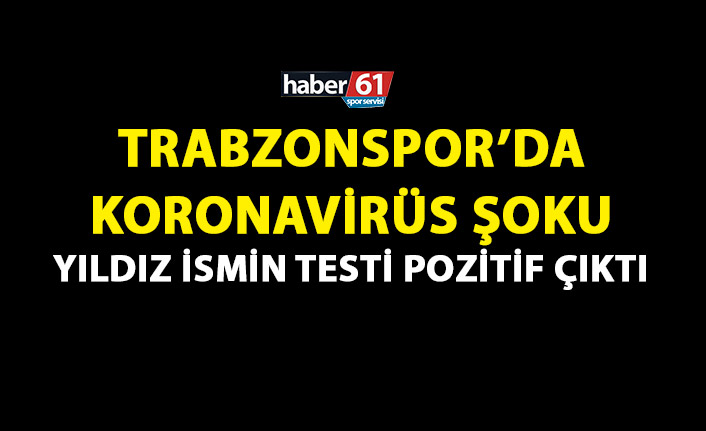 Trabzonspor'da koronavirüs şoku! Yıldız ismin testi pozitif çıktı