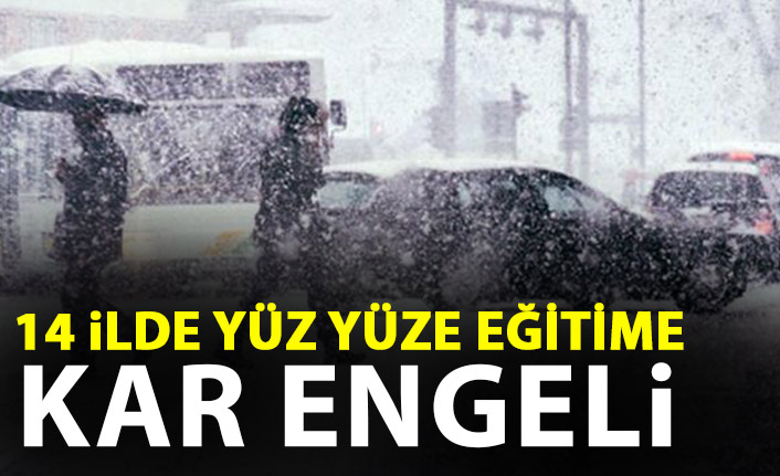 14 ilde yüz yüze eğitime kar engeli