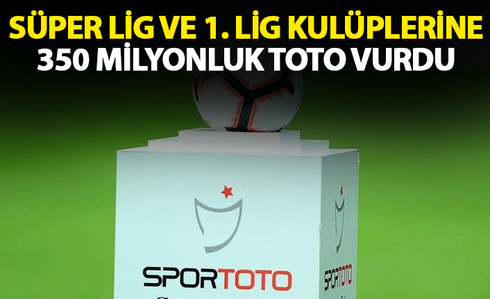 Kulüplere 350 milyonluk Toto vurdu!