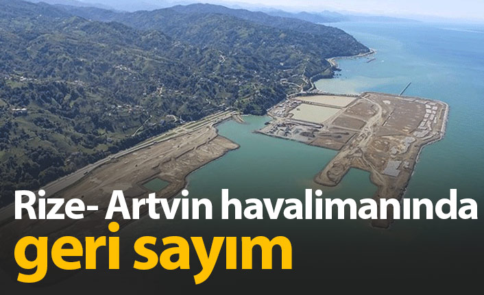 Rize-Artvin Havalimanı'nda geri sayım