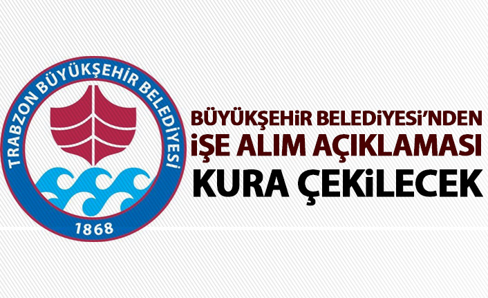 Trabzon Büyükşehir Belediyesi'nden işe alım açıklaması: Kura çekilecek