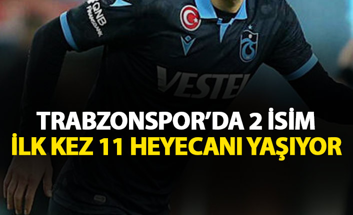 Trabzonspor'da 2 isim ilk kez 11'de