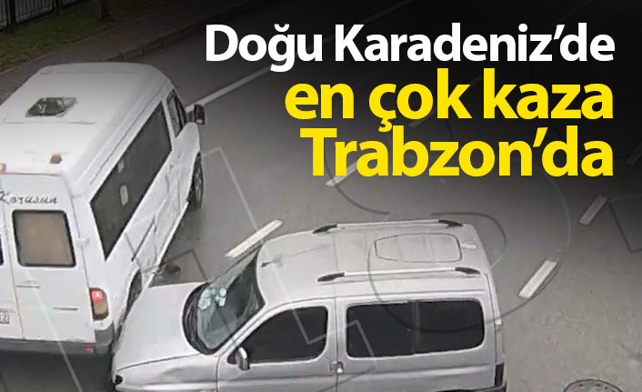 Doğu Karadeniz'de en çok kaza Trabzon'da