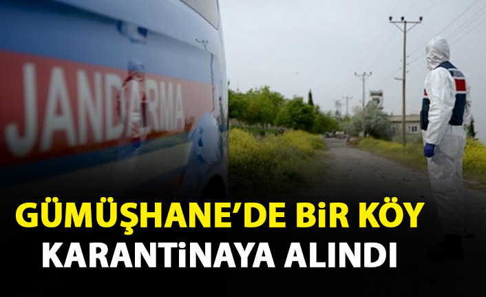 Gümüşhane’de bir köy karantinaya alındı