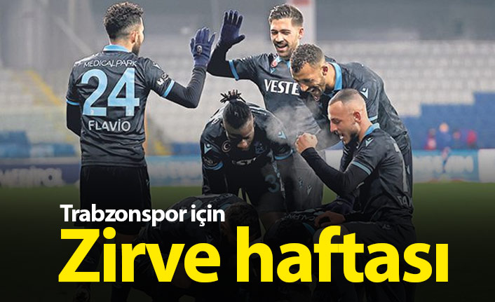 Trabzonspor için zirve haftası